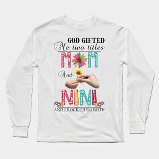 Vintage God Gifted Me Two Titles Mom And Nini Wildflower Hands Flower Happy Mothers Day Long Sleeve T-Shirt